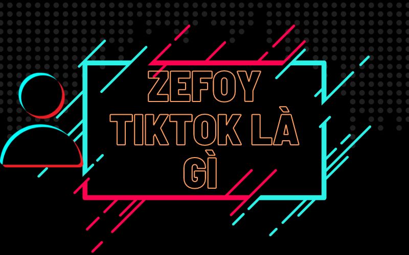 Zefoy Tiktok là gì?